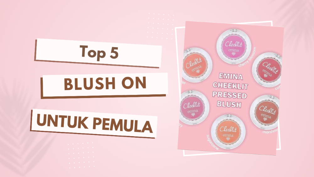 Rekomendasi Blush On Terjangkau dengan Kualitas Unggulan, Solusi Tampil Cantik Tanpa Menguras Kantong!