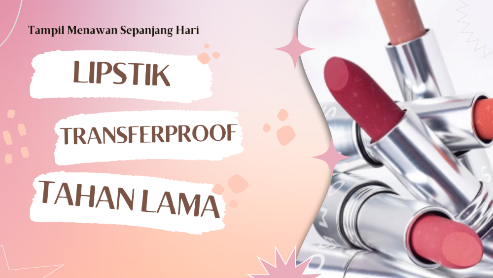 Rekomendasi Lipstik Transferproof Agar Tampil Menawan Saat Lebaran!