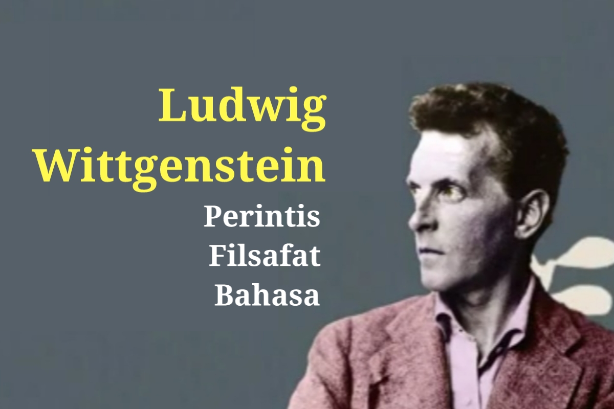 Seri Tokoh Filsafat: Ludwig Wittgenstein dan Pemikirannya Tentang Filsafat Bahasa serta Pengaruhnya di Abad Ke