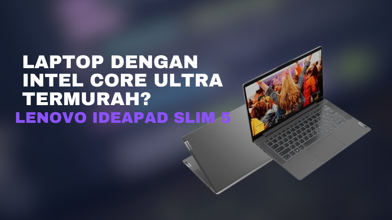 Lenovo IdeaPad Slim 5 Mengunggulkan Prosesor Intel Core Ultra untuk Produktivitas Maksimal