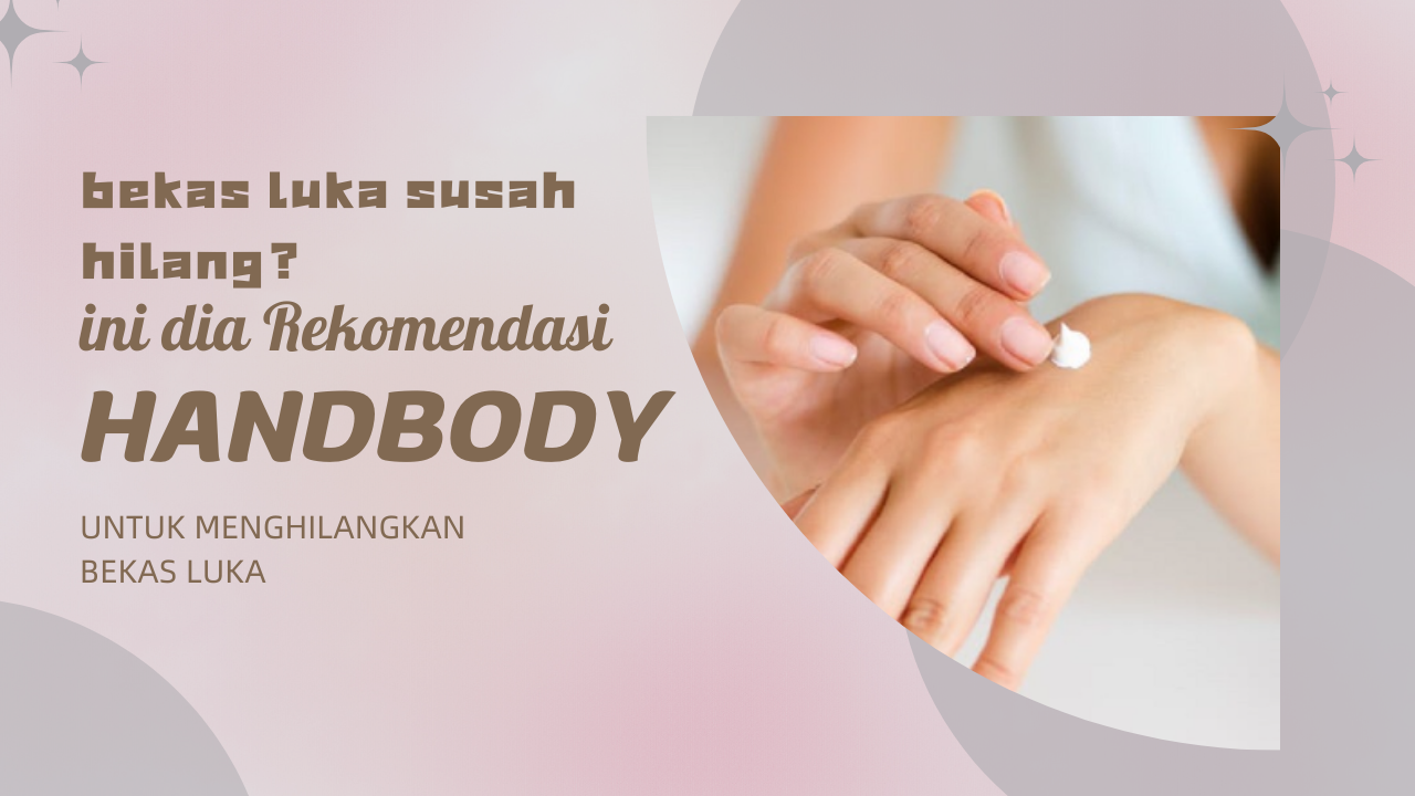 Bekas Luka Menghitam? Ini Dia Hand Body Penghilang Bekas Luka Rahasia Kulit Mulus