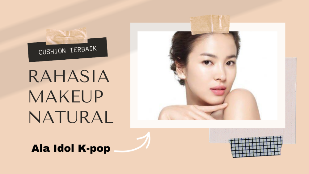 Rekomendasi Cushion Terbaik Rahasia Makeup Natural Ala Idol K-Pop