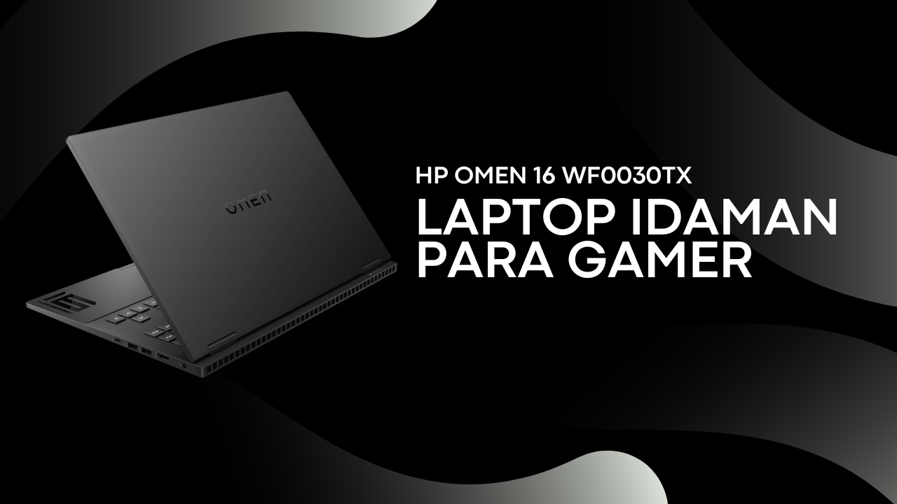 Jadi Jawara dengan HP OMEN 16 WF0030TX Spek Gahar, Performa Makin Asik!