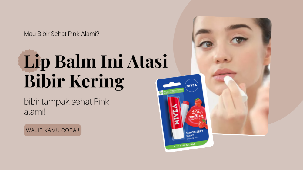 Atasi Bibir Kering Mengelupas dengan Lip Balm Ini! Bibir Jadi Lembap Pink Alami 