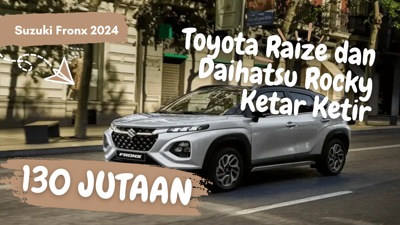 Suzuki Fronx 2024 Dibanderol Rp 130 Jutaan Toyota Raize dan Daihatsu Rocky Terdiam!