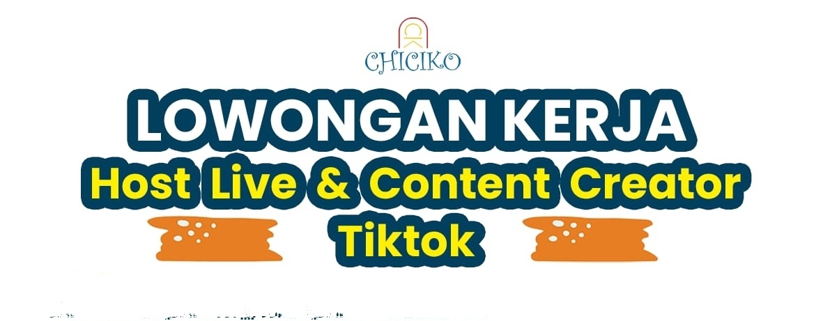 Chiciko Buka Loker Terbaru untuk Host Live dan Content Creator Tiktok, Ini Kriterianya Kalau Mau Melamar