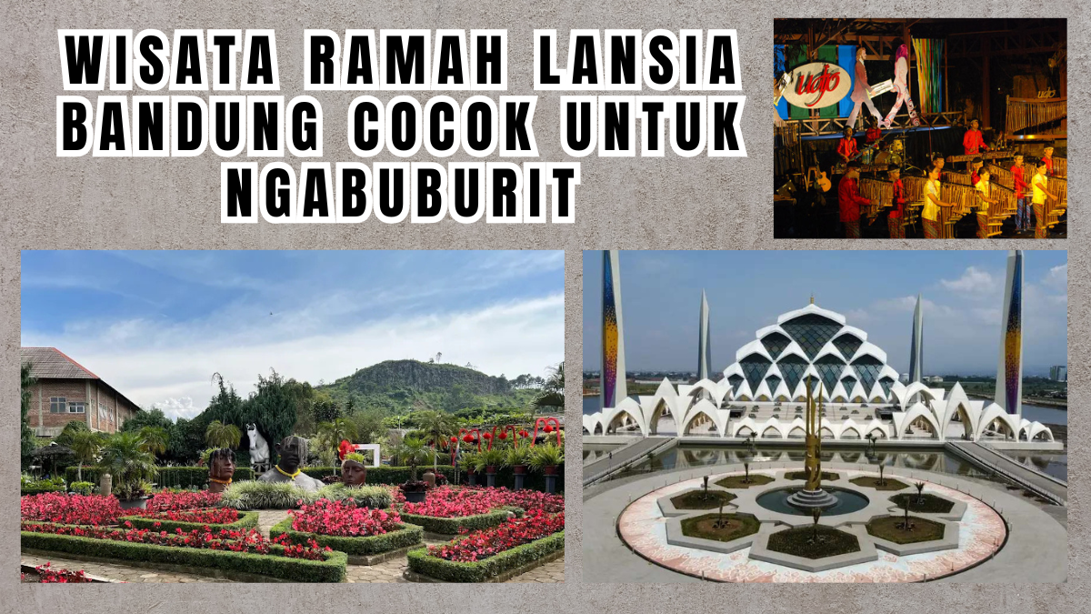 Liburan Ramadhan Bareng Orang Tua? Ini 5 Wisata Ramah Lansia Bandung untuk Ngabuburit dan Bukber