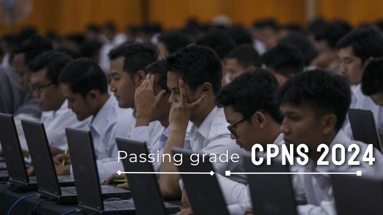 Passing Grade SKD CPNS 2024, Panduan Lengkap untuk Calon Peserta