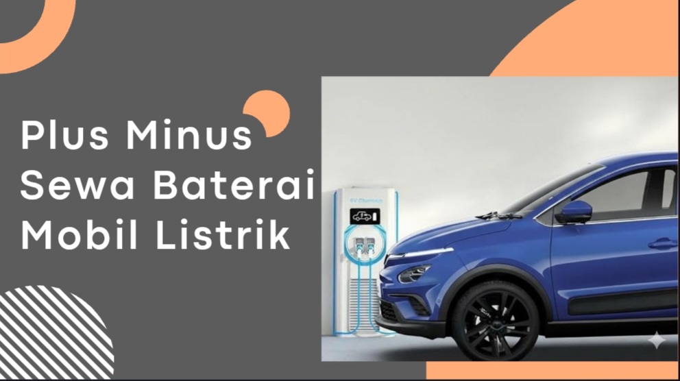 Harga Mobil Listrik Lebih Murah dengan Sewa Baterai, Ini Plus Minusnya