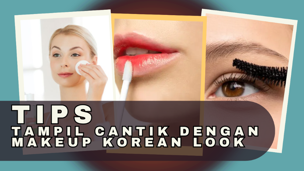 Tips Tampil Cantik dengan Makeup Korean Look untuk Menyambut Hari Lebaran