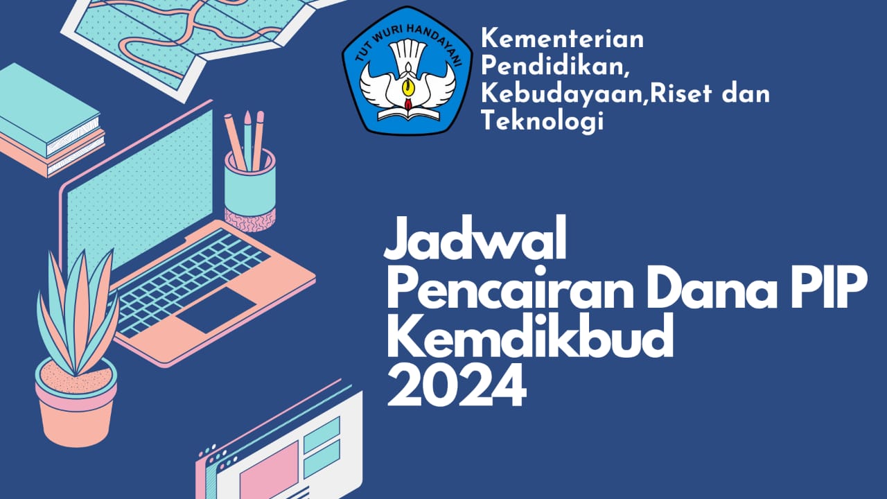 Jadwal Pencairan Dana PIP 2024, Informasi Lengkap dan Cara Cek Penerima