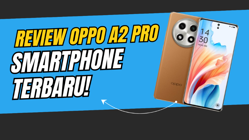Review Oppo A2 Pro Smartphone Kekinian dengan Harga Terjangkau