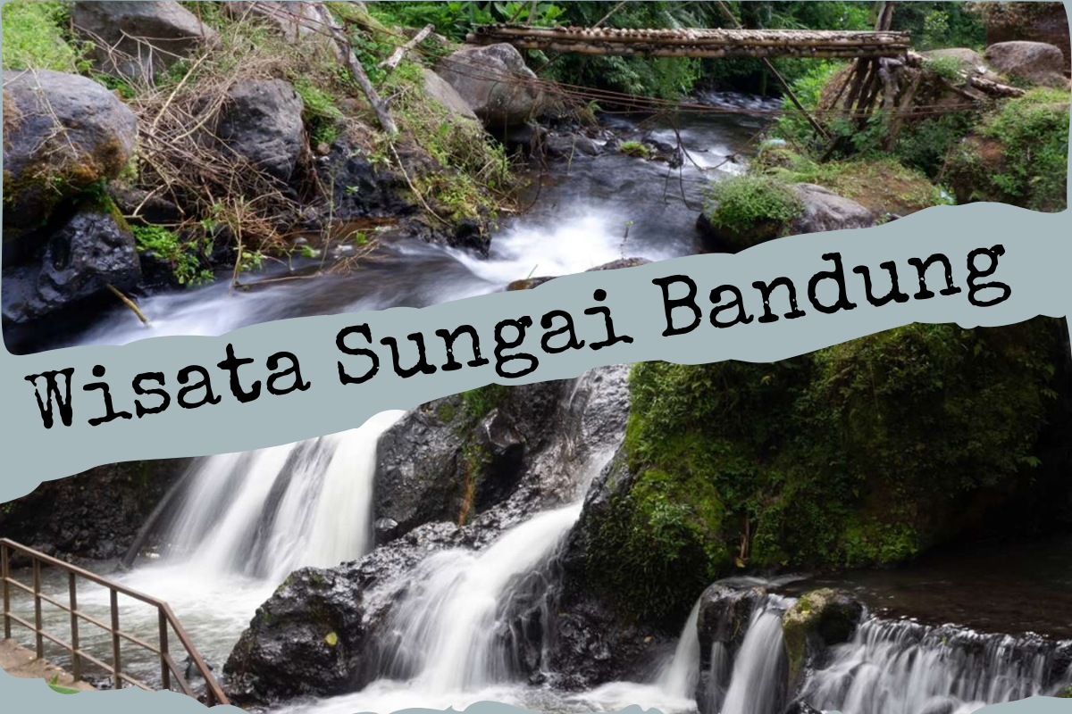 Rekomendasi 3 Destinasi Wisata Sungai di Bandung, Tempat Healing Seru di Tengah Musim Panas