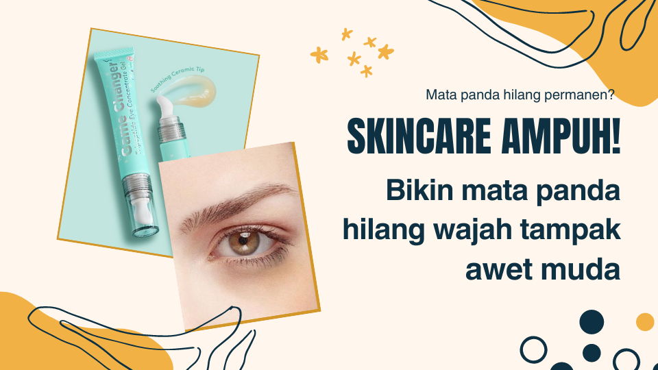 Ampuh! Skincare untuk Menghilangkan Mata Panda juga Menyamarkan Kantung Mata