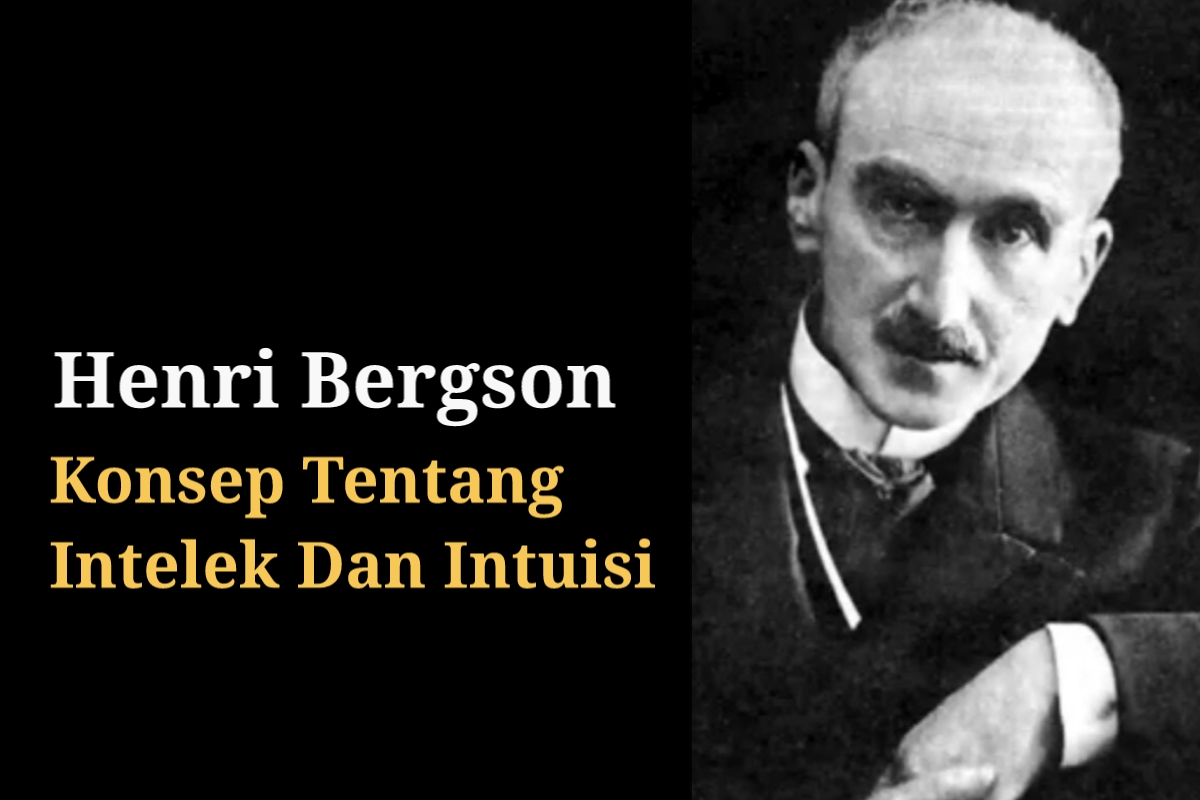Seri Tokoh Filsafat: Pemikiran Henri Bergson Tentang Intelek ean Intuisi, Jadi Kritik Terhadap Empirisme