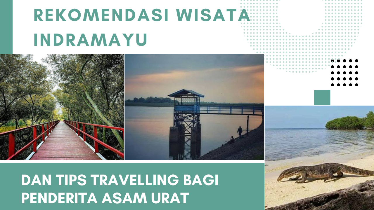 4 Rekomendasi Wisata Indramayu Terbaik dan Tips Penting untuk Penderita Asam Urat