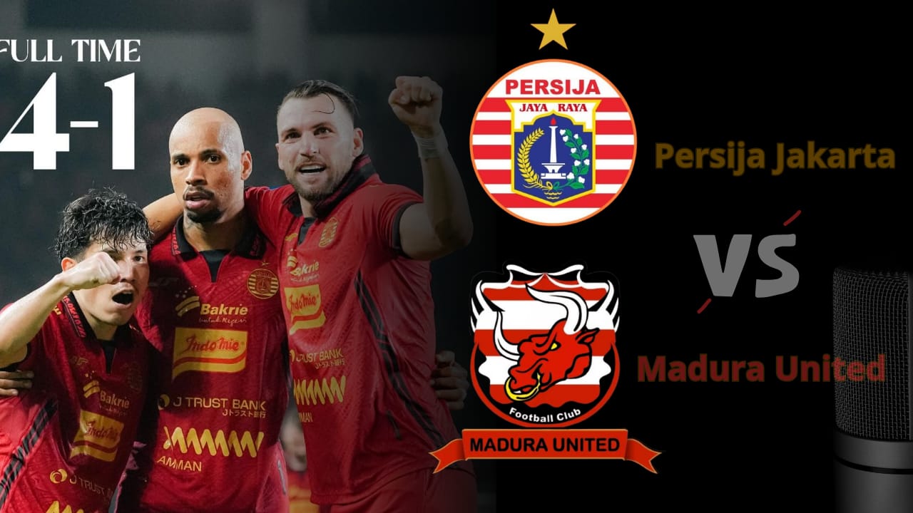 Persija Jakarta VS Madura United : Macan Kemayoran Meraih Kemenangan Telak dengan Skor 4-1 BRI Liga 1