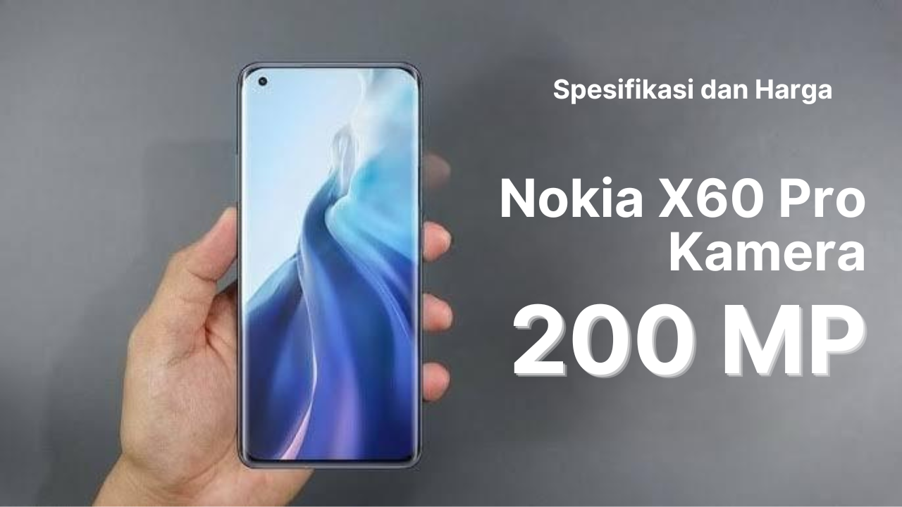 Harga dan Spesifikasi Lengkap Nokia X60 Pro 5G 2024 dengan Layar Mulus dan Juga Lebar