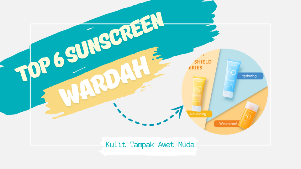 6 Sunscreen Wardah Terbaik untuk Tampil Awet Muda 