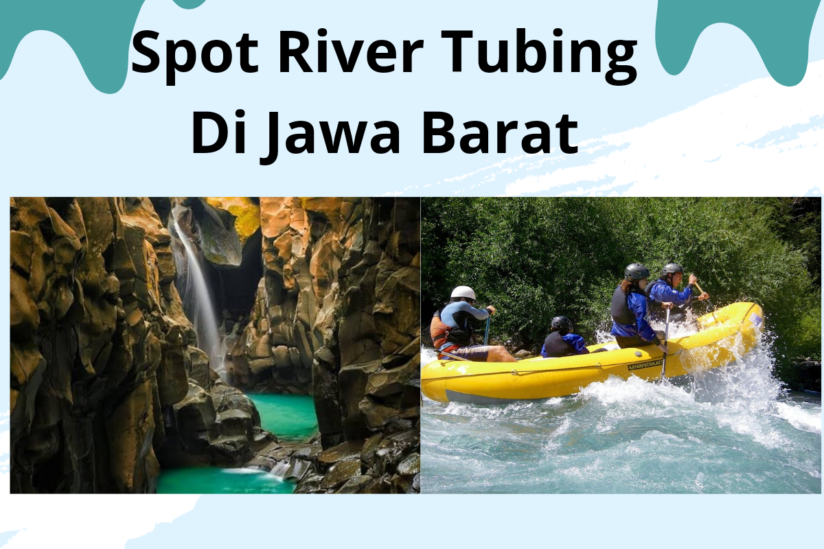 Rekomendasi 5 Spot Wisata River Tubing Seru di Jawa Barat