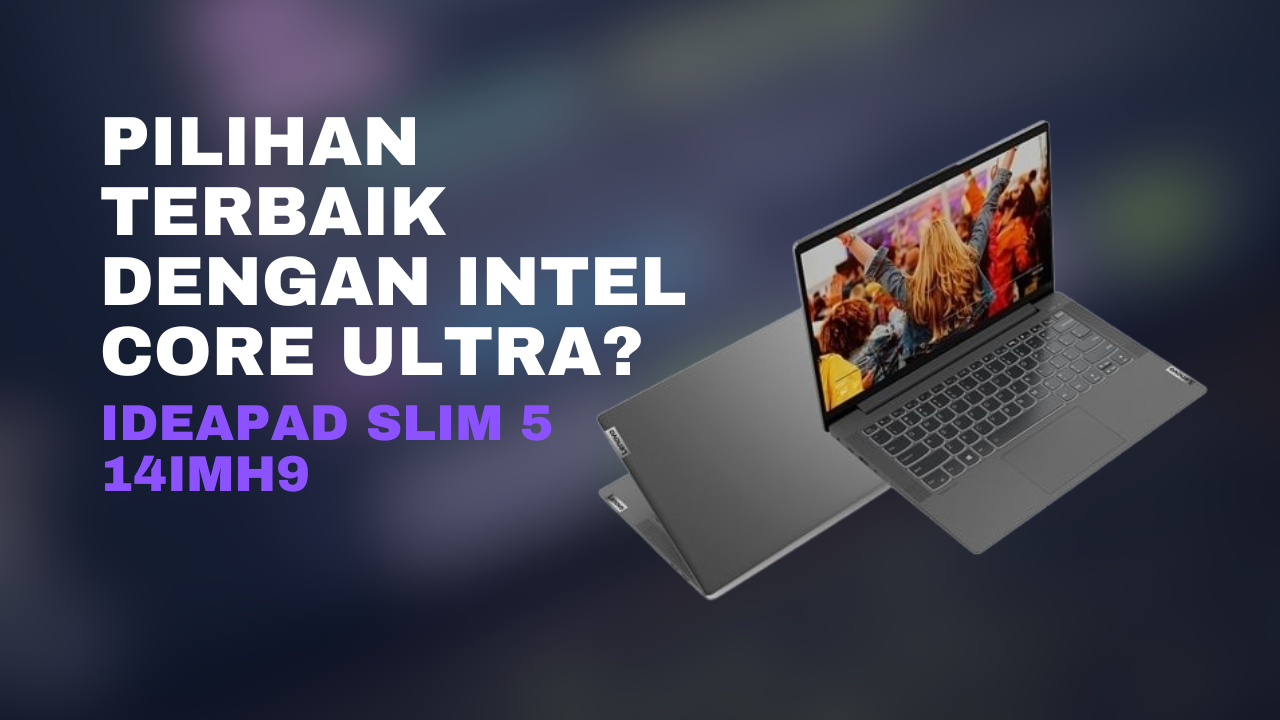 Lenovo IdeaPad Slim 5 Pilihan Terbaik dengan Intel Core Ultra?