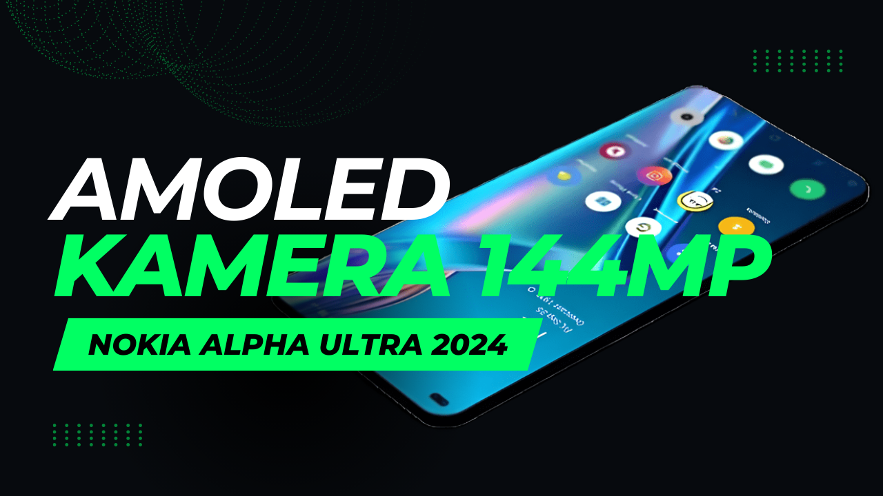 Smartphone Nokia Alpha Ultra 2024 Rilis Tahun Ini? dengan Kamera 144MP dan Layar Super AMOLED