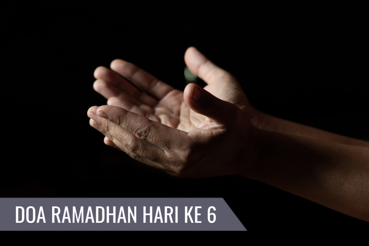 Dahsyatnya Doa Ramadhan Hari Ke-6, Simak Pesan Spiritual yang Terkandung di Dalamnya