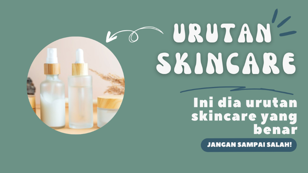 Ini Dia Urutan yang Benar Menggunakan Skincare Pagi, Jangan Sampai Salah!