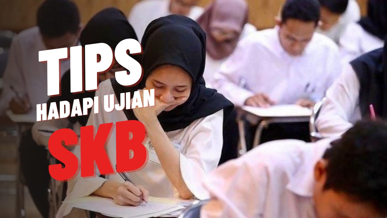 Tips Menghadapi SKB CPNS 2024, Persiapkan Diri Secara Optimal!