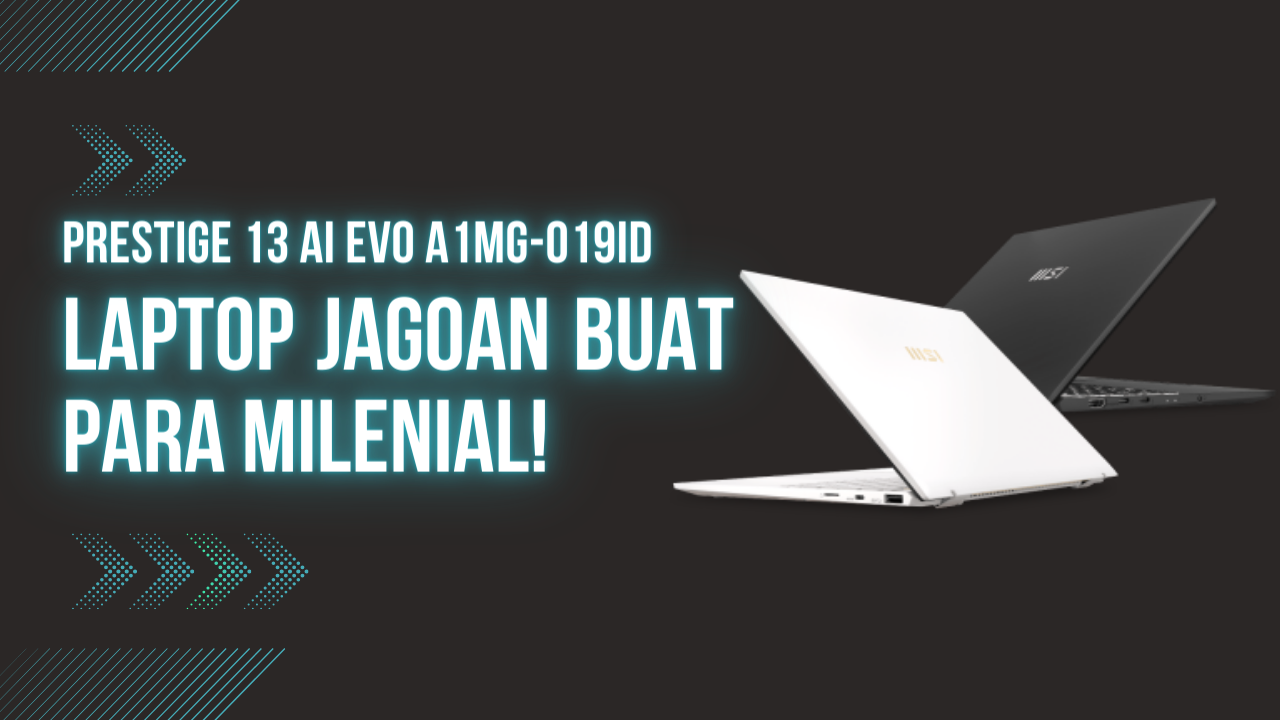 Prestige 13 AI Evo A1MG-019ID Laptop Jagoan Buat Para Milenial!