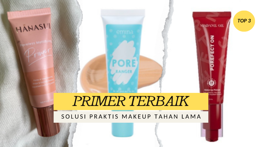 Rekomendasi Primer Terbaik Solusi Praktis untuk Makeup Tahan Lama dan Kulit Mulus