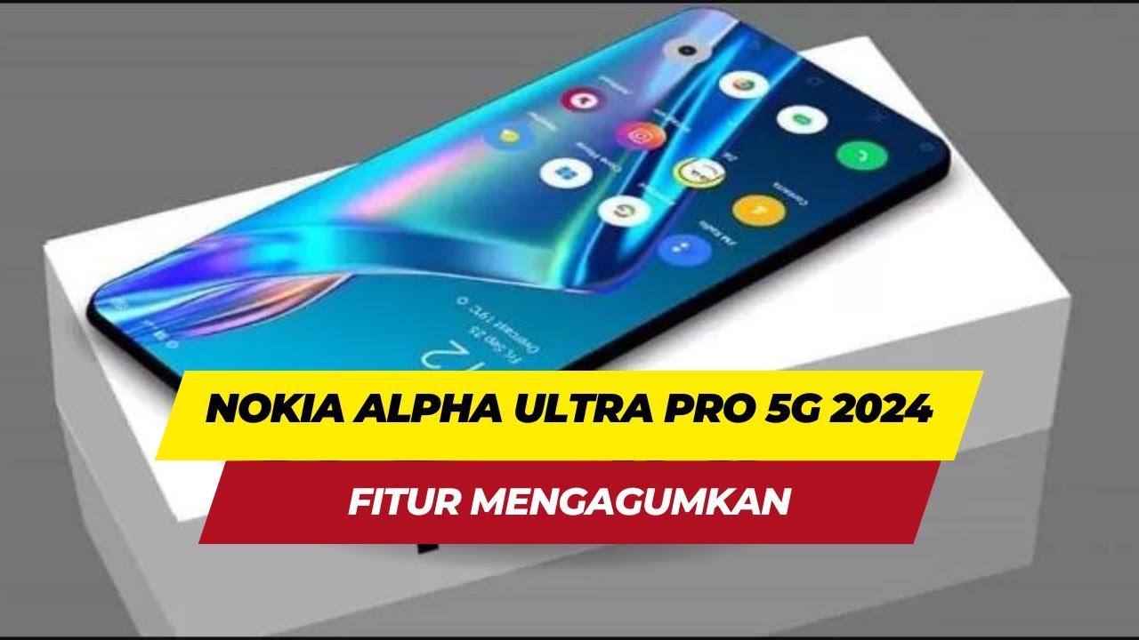 Smartphone Terbaru Nokia Alpha Ultra 2024 dengan Kamera 144MP dan Layar Super AMOLED