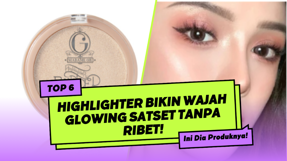 Rekomendasi Highlighter Terbaik yang Bikin Glowing Satset Tanpa Ribet!