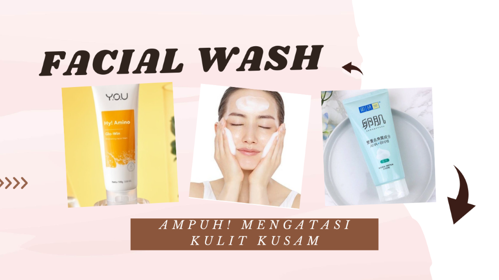 Rekomendasi Facial Wash untuk Kulit Kusam Solusi untuk Kulit Lebih Cerah, Yuk Cobain!