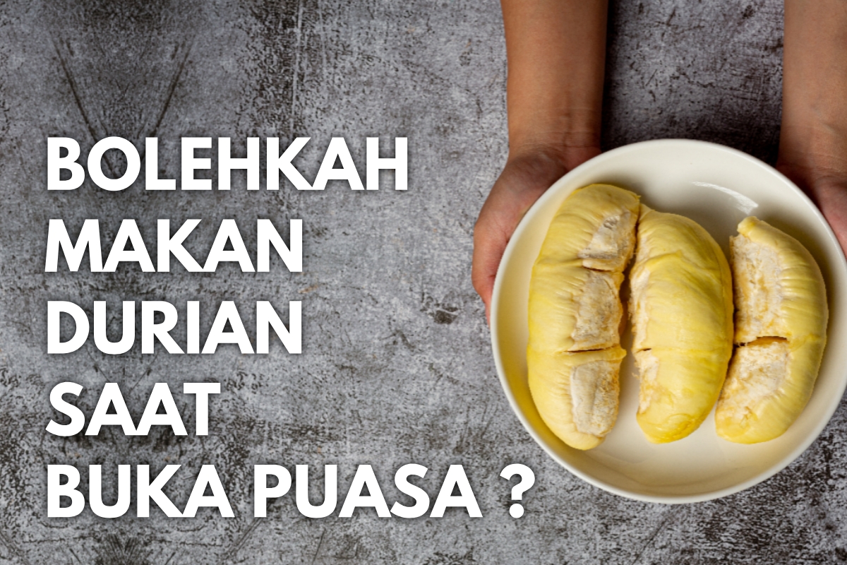 Bolehkah Makan Durian Saat Buka Puasa? Ini Penjelasannya, Simak Sampai Selesai Ya