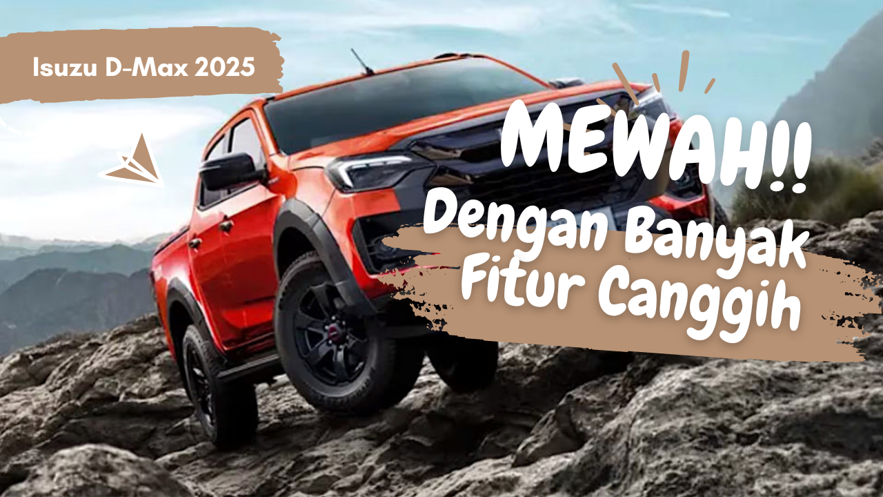 Tampil Sporty Isuzu D-Max 2025 Semakin Mewah dengan Kecanggihan yang Luar Biasa