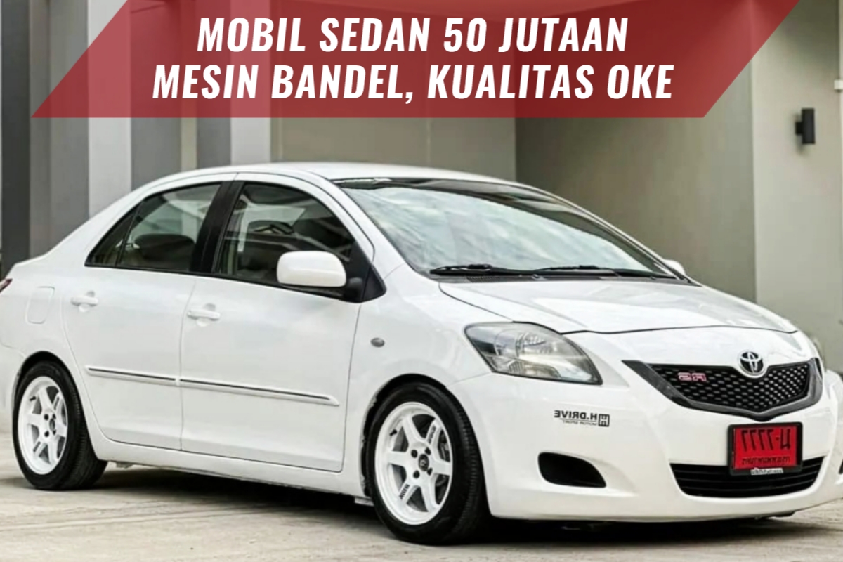 Mobil Sedan Cuma 50 Jutaan, Kualitas Oke dan Mesinnya Bandel serta Hemat BBM, Cek Jenis dan Speknya di Sini!