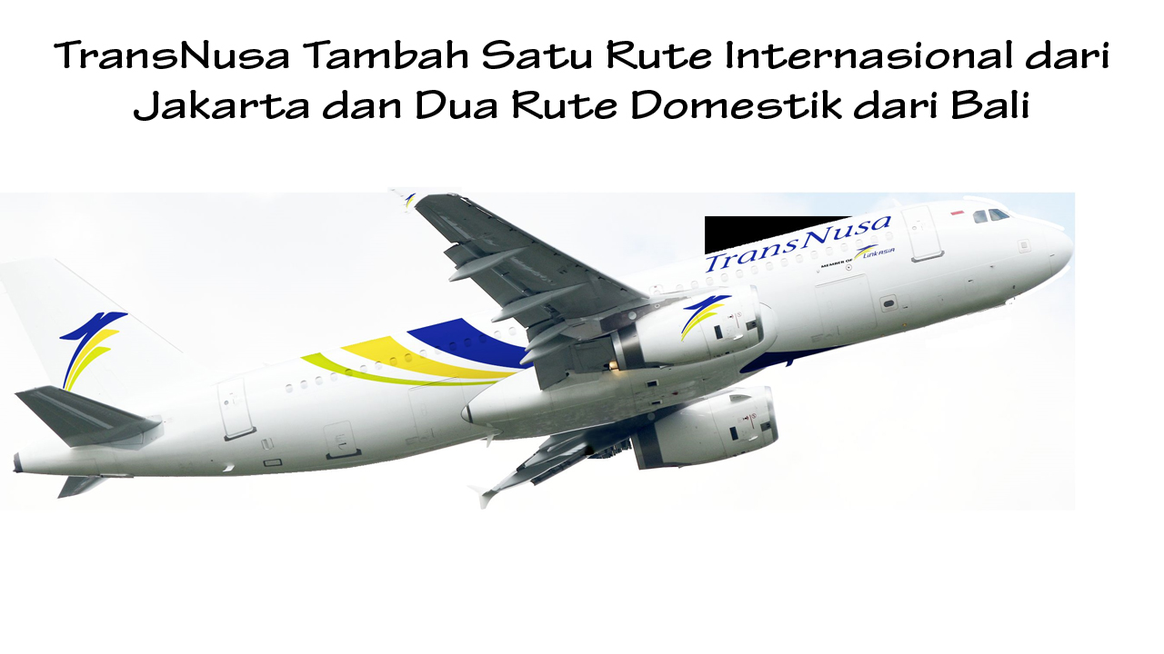 TransNusa Buka Rute Jakarta–Bangkok dan Tambah 2 Penerbangan Baru dari Bali, Ini Jadwal dan Harga Tiketnya
