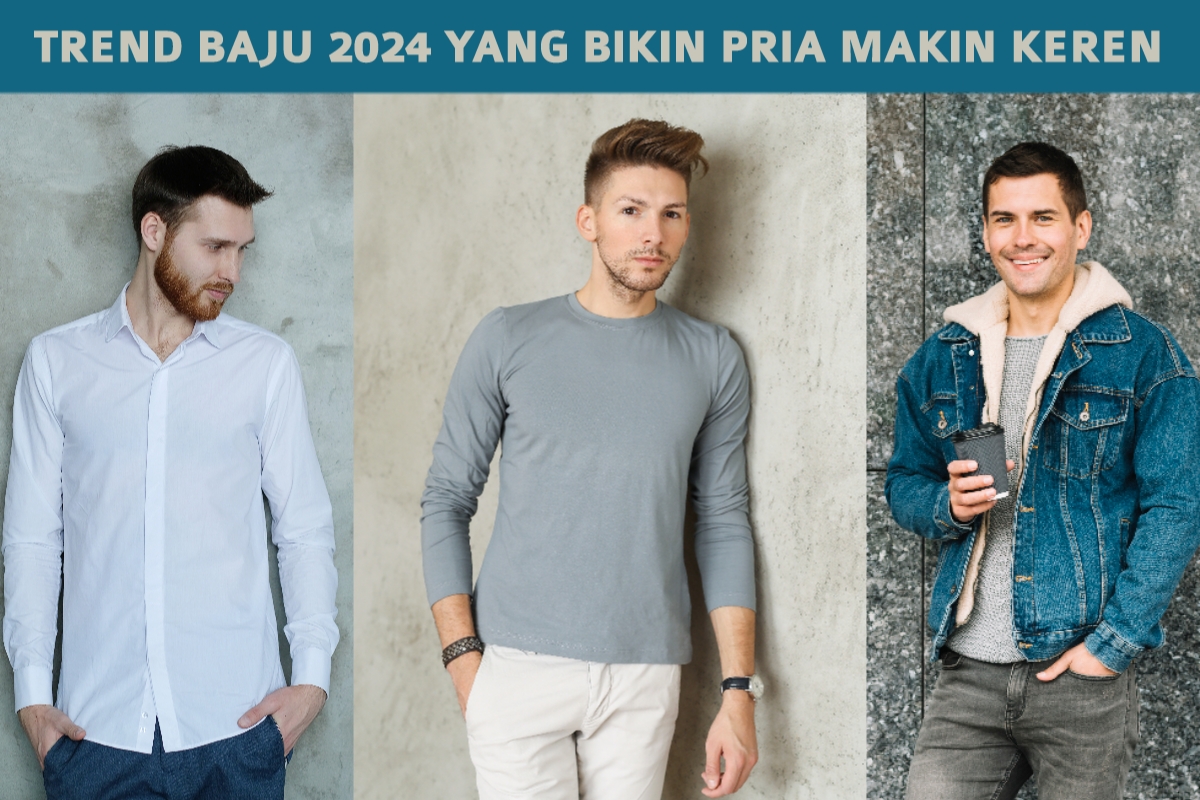 Trend Baju Pria 2024 Lebih Keren, Modelnya Padukan Gaya, Kenyamanan dan Fungsi Sekaligus