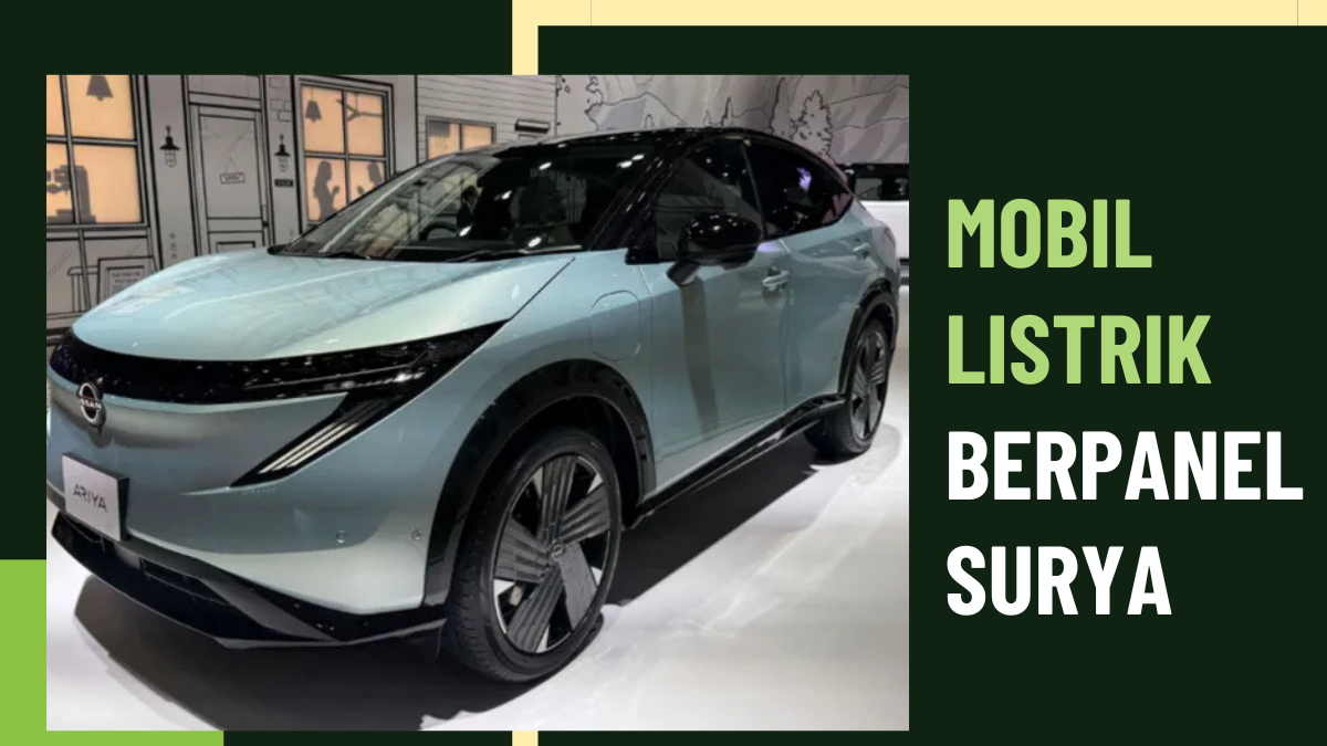 Nissan Sematkan Panel Surya di Bodi Mobil Listrik, Bisa Tambah Jarak Tempuh Tanpa Cas