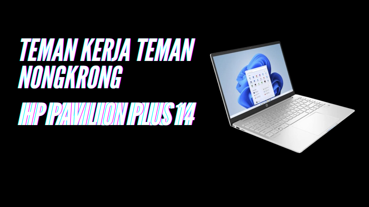 Membawa Kekuatan ke Meja Kerja HP Pavilion Plus 14