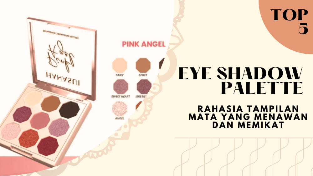 Rekomendasi Eye Shadow Palette dengan Warna Lengkap, Rahasia Tampilan Mata yang Menawan dan Memikat