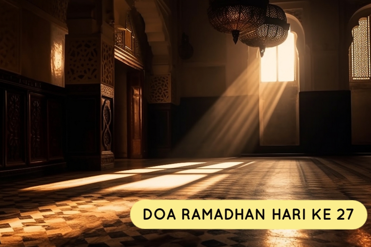 Doa Ramadhan Hari Ke-27: Memperoleh Keberkahan Dalam Lailatul Qadr, Diberikan Kemudahan dan Dihapuskan Dosa