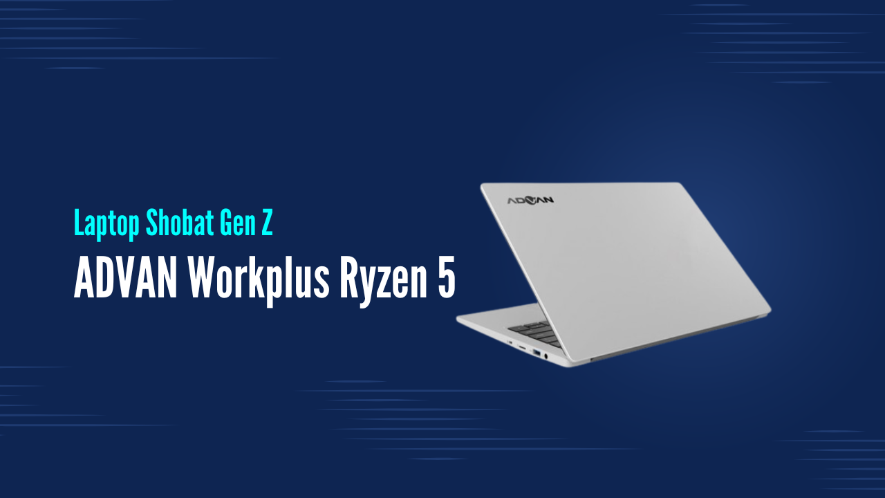 Laptop Anti Lemot! ADVAN Workplus Ryzen 5 6600H, Sobat Setia Generasi Z