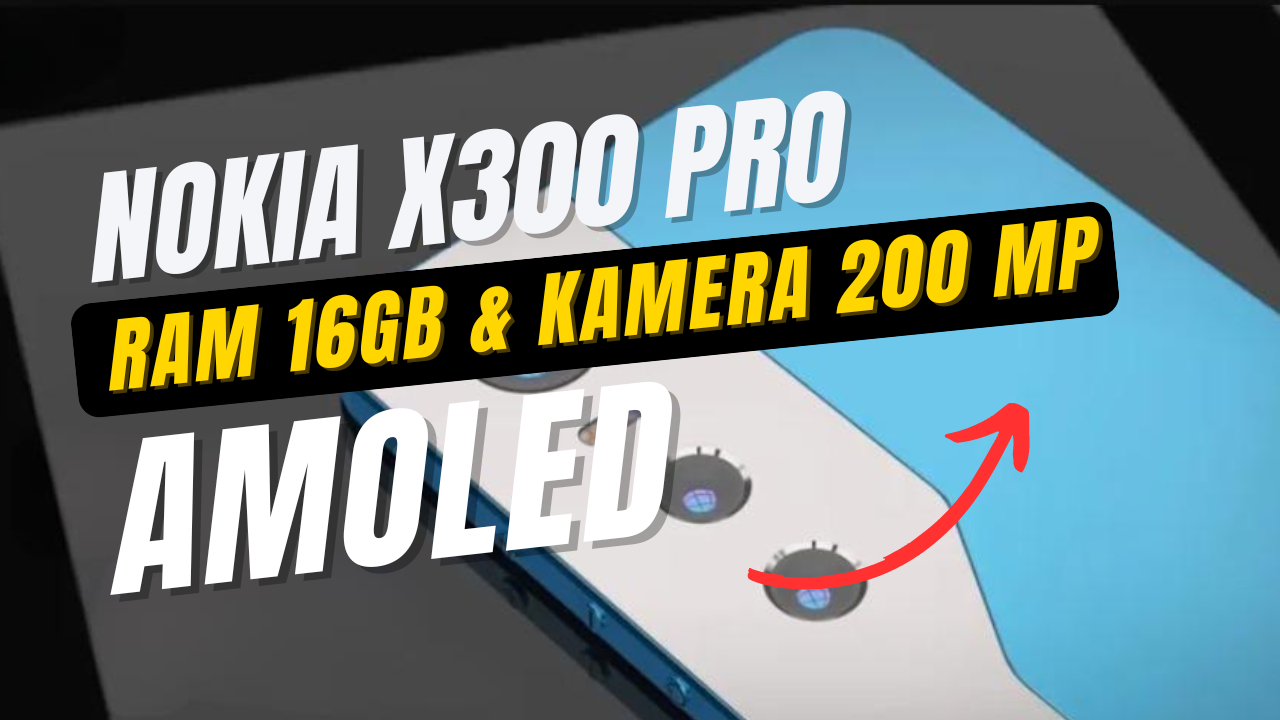 Spesifikasi Tinggi Nokia X300 Pro 2024 Kamera 200 MP Dilengkapi Layar Super AMOLED