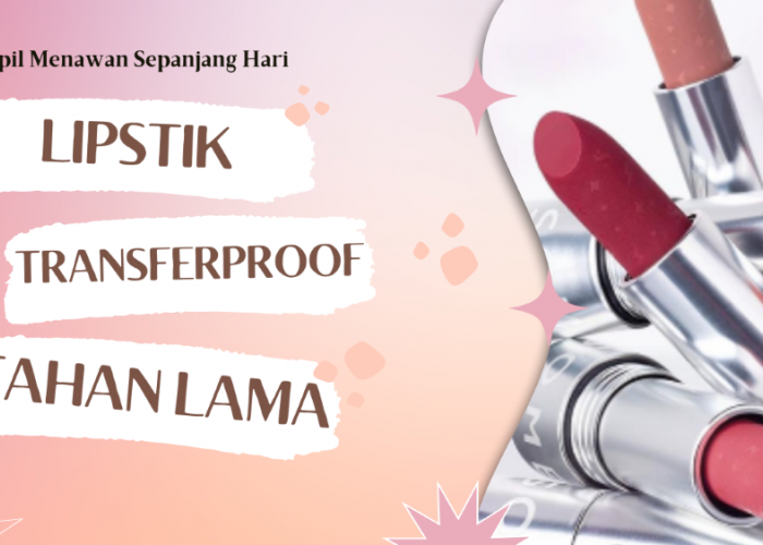 Rekomendasi Lipstik Transferproof Agar Tampil Menawan Saat Lebaran!