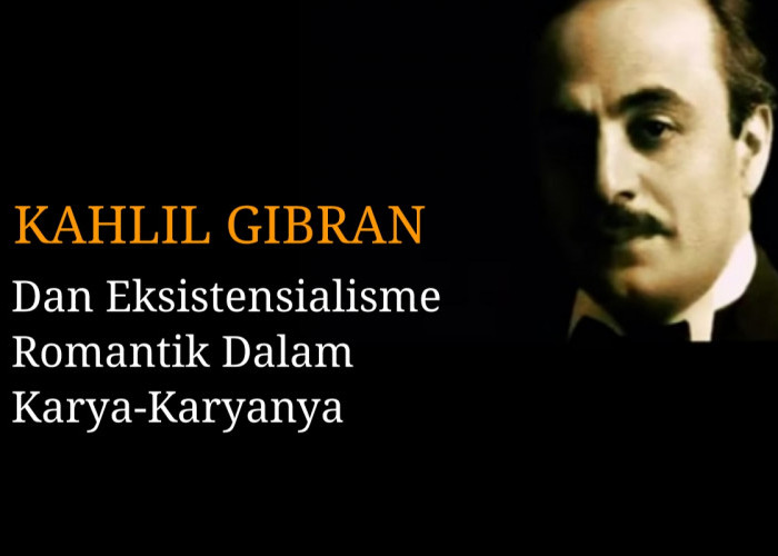 Seri Tokoh Filsafat: Kahlil Gibran dan Eksistensialisme Romantik dalam Karya-Karyanya