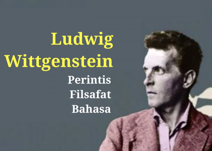 Seri Tokoh Filsafat: Ludwig Wittgenstein dan Pemikirannya Tentang Filsafat Bahasa serta Pengaruhnya di Abad Ke