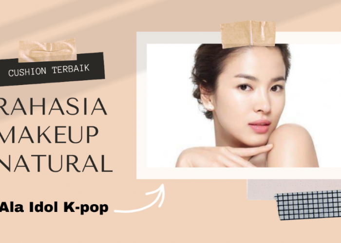 Rekomendasi Cushion Terbaik Rahasia Makeup Natural Ala Idol K-Pop