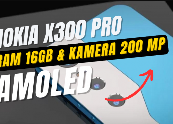 Spesifikasi Nokia X300 Pro 2024 dengan Kamera 200 MP Dilengkapi Layar Lebar yang Sudah AMOLED
